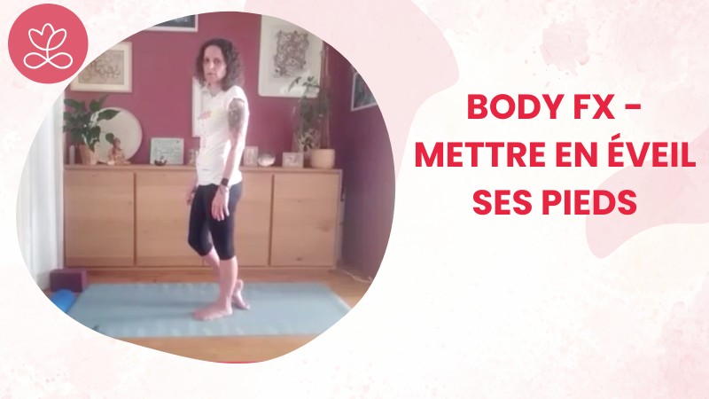 3 - Body Fx - Mettre en éveil ses pieds avec Johanna Vicens